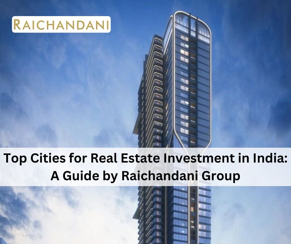 Top Cities for Real Estate Investment in India: A Guide by Raichandani Group