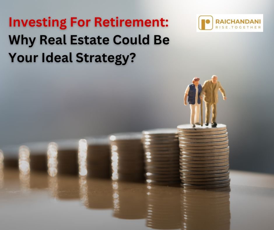 Investing For Retirement: Why Real Estate Could Be Your Ideal Strategy