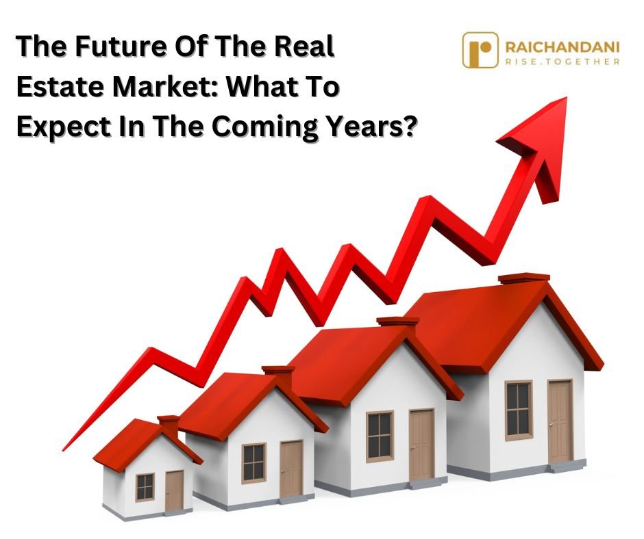 The Future Of The Real Estate Market: What To Expect In The Coming Years