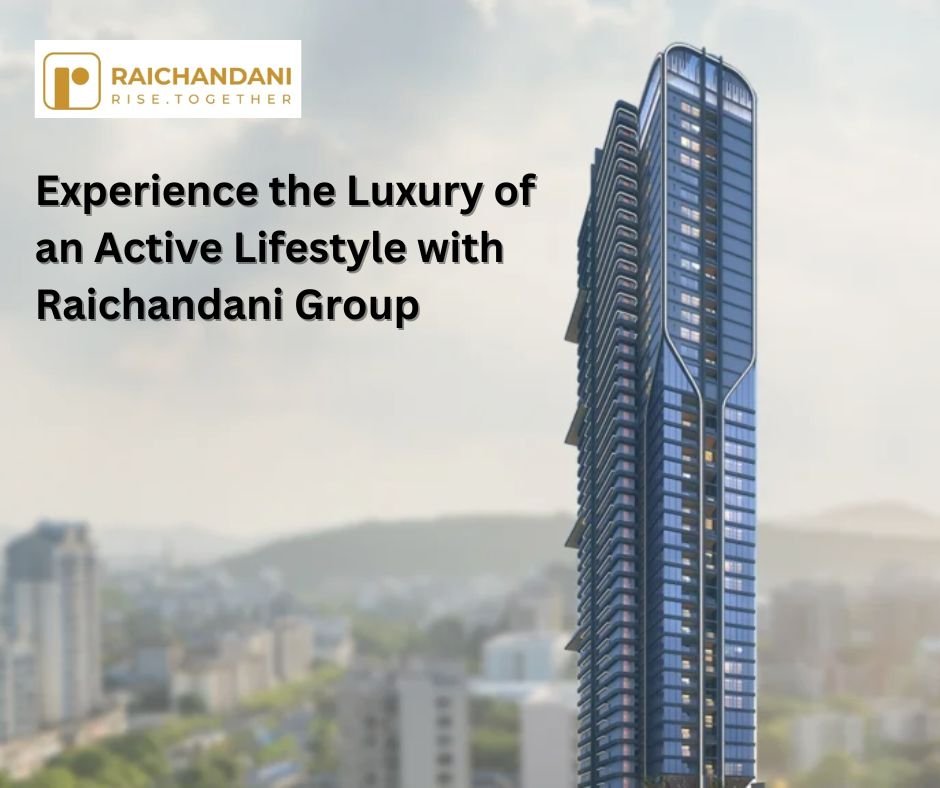 Experience the Luxury of an Active Lifestyle with Raichandani Group