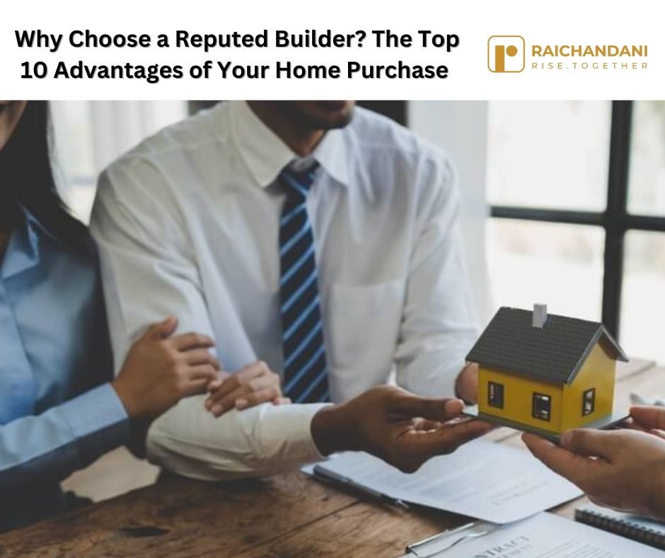 Why Choose a Reputed Builder? The Top 10 Advantages of Your Home Purchase