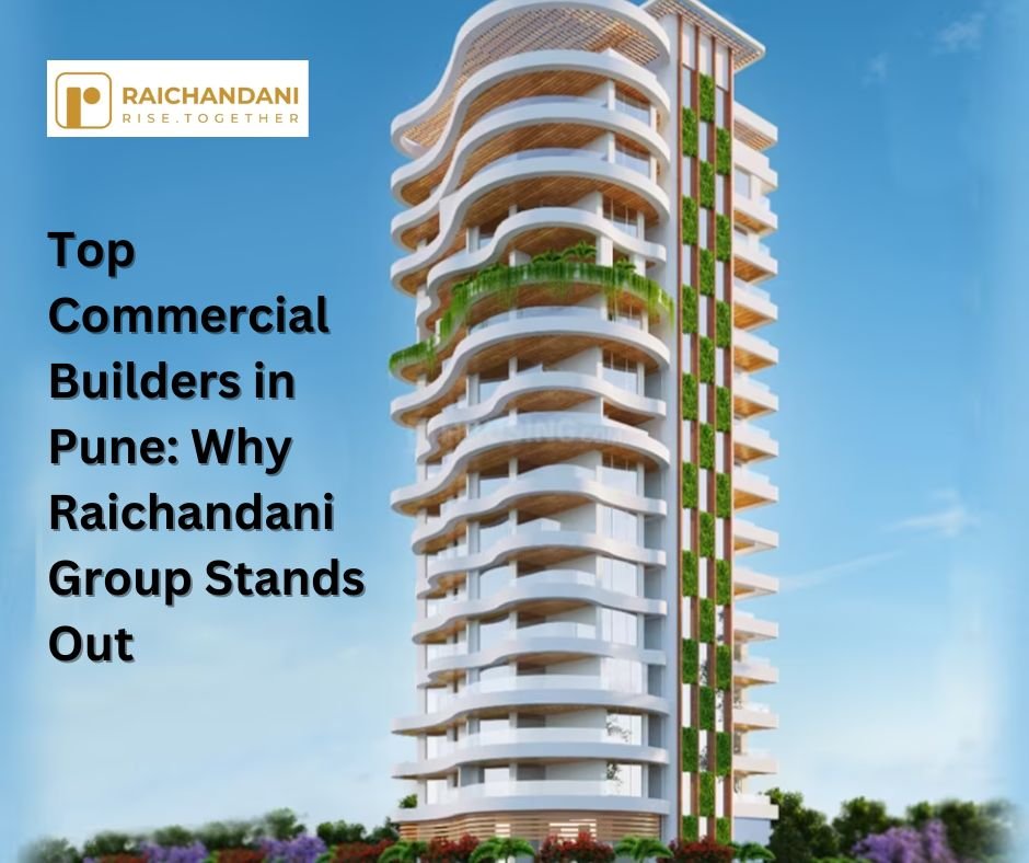 Top Commercial Builders in Pune: Why Raichandani Group Stands Out