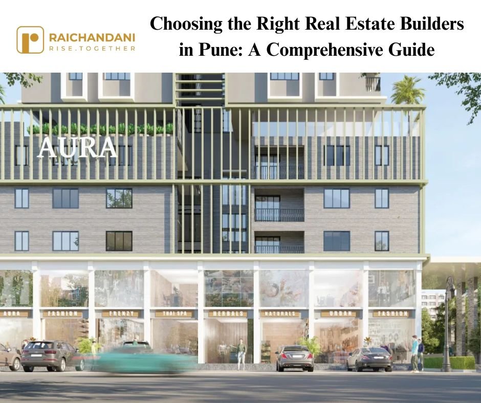 Choosing the Right Real Estate Builders in Pune: A Comprehensive Guide